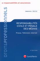 Couverture du livre « Responsabilités civile et pénale des médias ; presse, télévision, internet » de Emmanuel Dreyer aux éditions Lexisnexis