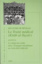 Couverture du livre « Le traité médical ; kitâb al-taysîr ; la médecine arabe dans l'Espagne musulmane » de Ibn Zuhr De Seville et Fadila Bouamrane aux éditions Vrin