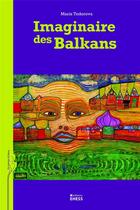 Couverture du livre « Imaginaire des Balkans » de Maria Todorova aux éditions Ehess
