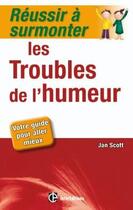 Couverture du livre « Réussir à surmonter les troubles de l'humeur » de Scott Jan aux éditions Dunod