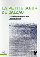 Couverture du livre « La petite soeur de Balzac : essai sur la femme auteur » de Christine Plante aux éditions Pu De Lyon