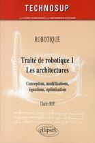 Couverture du livre « Traité de robotique t.1 ; les architectures ; conception, modelisations, équations, optimisation » de Charles Bop aux éditions Ellipses