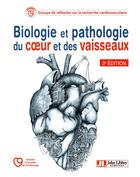 Couverture du livre « Biologie et pathologie du coeur et des vaisseaux (3e édition) » de  aux éditions John Libbey