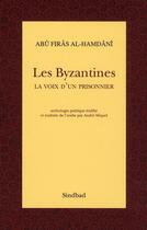 Couverture du livre « Les byzantines ; la voix d'un prisonnier » de Abu Firas Al-Hamdani aux éditions Sindbad