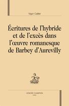 Couverture du livre « Écritures de l'hybride et de l'excès dans l'oeuvre romanesque de Barbey d'Aurevilly » de Vigor Caillet aux éditions Honore Champion