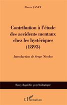 Couverture du livre « Contribution à l'étude des accidents mentaux chez les hystériques : (1893) » de Pierre Janet aux éditions L'harmattan