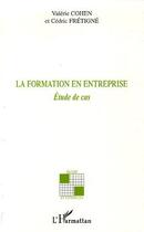 Couverture du livre « La formation en entreprise ; étude de cas » de Cedric Fretigne et Valerie Cohen aux éditions L'harmattan