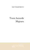 Couverture du livre « Trois accords majeurs » de Jean-Claude Bonnin aux éditions Editions Le Manuscrit