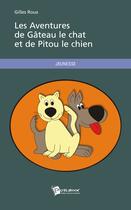 Couverture du livre « Les aventures de Gâteau le chat et de Pitou le chien » de Gilles Roux aux éditions Publibook