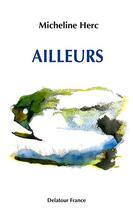 Couverture du livre « Ailleurs » de Herc Micheline aux éditions Delatour