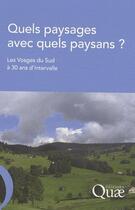 Couverture du livre « Quels paysages avec quels paysans ? les Vosges du sud à 30 ans d'intervalle » de Jacques Brossier aux éditions Quae