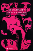 Couverture du livre « Explication de la nuit » de Edem Awumey aux éditions Editions Boreal