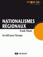 Couverture du livre « Nationalismes régionaux ; un défi pour l'Europe » de Tetart/Tetat aux éditions De Boeck Superieur