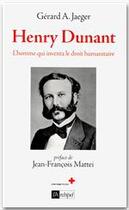 Couverture du livre « Henry Dunant ; l'homme qui inventa la Croix-Rouge » de Gerard A. Jaeger aux éditions Archipel