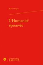 Couverture du livre « L'humanité éprouvée » de Robert Legros aux éditions Classiques Garnier