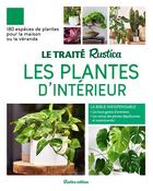 Couverture du livre « Le traité Rustica des plantes d'intérieur » de Michel Beauvais et Alain Delavie et Philippe Bonduel aux éditions Rustica
