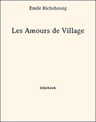 Couverture du livre « Les Amours de Village » de Émile Richebourg aux éditions Bibebook