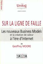 Couverture du livre « Les nouveaux business-models et la creation de valeur a l'ere d'internet sur la ligne de faille » de Geoffrey Moore aux éditions Maxima