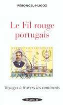 Couverture du livre « Le fil rouge portugais ; voyages à travers les continents » de Jean-Pierre Peroncel-Hugoz aux éditions Bartillat