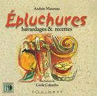 Couverture du livre « Épluchures, bavardages et recettes » de Andree Maureau aux éditions Equinoxe