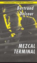 Couverture du livre « Mezcal Terminal » de Bertrand Delcour aux éditions Climats