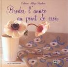 Couverture du livre « Broder, Une Annee Au Point De Croix » de Catherine Allegre-Papadacci aux éditions Arts D'interieurs