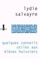 Couverture du livre « Quelques conseils utiles aux élèves huissiers » de Lydie Salvayre aux éditions Verticales