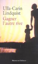 Couverture du livre « Gagner l'autre rive » de Lindquist Ulla-Carin aux éditions Archipel
