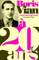 Couverture du livre « Boris Vian ; j'avais vingt ans en 1940 » de Claudine Plas aux éditions Au Diable Vauvert