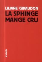 Couverture du livre « La sphinge mange cru » de Liliane Giraudon aux éditions Al Dante