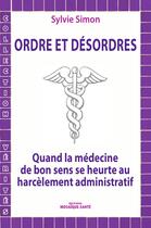 Couverture du livre « Ordres et desordres - quand la medecine de bon sens se heurte au harcelement » de Sylvie Simon aux éditions Mosaque Sant