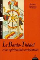 Couverture du livre « Le bardo-thödol et les spiritualités occidentales » de Robert-Jacques Thibaud aux éditions Dervy