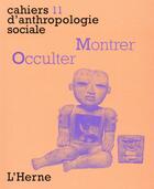 Couverture du livre « CAHIERS D'ANTHROPOLOGIE SOCIALE T.11 ; montrer, occulter » de  aux éditions L'herne