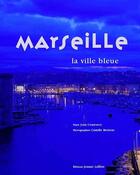 Couverture du livre « Marseille ; la ville bleue » de Jean Contrucci aux éditions Jeanne Laffitte