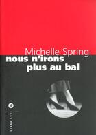 Couverture du livre « Nous n'irons plus au bal » de Michelle Spring aux éditions Liana Levi