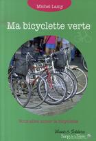 Couverture du livre « Ma bicyclette verte » de Lamy Michel aux éditions Sang De La Terre