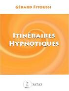 Couverture du livre « Itinéraires hypnotiques » de Gerard Fitoussi aux éditions Satas