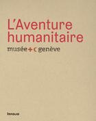 Couverture du livre « L'aventure humanitaire ; musée international de la Croix-Rouge et du Croissant-Rouge » de  aux éditions Infolio