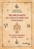 Couverture du livre « 365 messages de la roue chamanique : un chemin initiatique au fil des saisons » de Sophie Del Val aux éditions Jouvence
