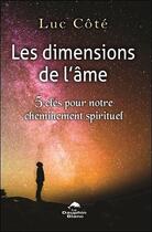 Couverture du livre « Les dimensions de l'âme ; 5 clés pour notre cheminement spirituel » de Luc Cote aux éditions Dauphin Blanc