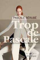 Couverture du livre « Trop de Pascale » de Pascale Berube aux éditions Triptyque
