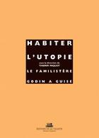 Couverture du livre « Habiter l'utopie ; le familistère Godin à Guise » de Paquot/Bedarida aux éditions La Villette