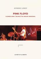 Couverture du livre « Pink Floyd ; plongée dans l'oeuvre d'un groupe paradoxal » de Aymeric Leroy aux éditions Le Mot Et Le Reste