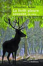 Couverture du livre « La forêt pleure souvent, tu sais... » de Sebastien Acker aux éditions La Bouinotte