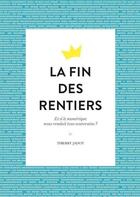 Couverture du livre « La fin des rentiers » de Thierry Jadot aux éditions Nouveaux Debats Publics