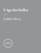 Couverture du livre « L'âge des bulles » de Judith Oliver aux éditions Atelier 10