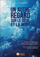 Couverture du livre « Un autre regard sur le deuil et la mort » de Bernard Baudouin aux éditions Ambre