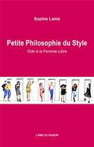 Couverture du livre « Petite philosophie du style : ode à la femme libre » de Laine Sophie aux éditions L'ame Du Rasoir