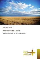 Couverture du livre « Mieux vivre sa vie » de Ausset Jean-Marc aux éditions Croix Du Salut