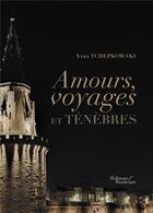 Couverture du livre « Amours, voyages et ténèbres » de Yvan Tchepkowski aux éditions Baudelaire